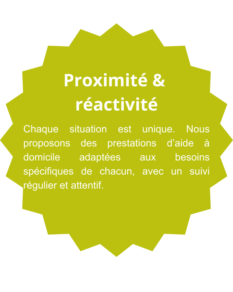 Proximité & réactivité-Chaque situation est unique. Nous proposons des prestations d’aide à domicile adaptées aux besoins spécifiques de chacun, avec un suivi régulier et attentif.